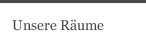 Unsere R&auml;ume